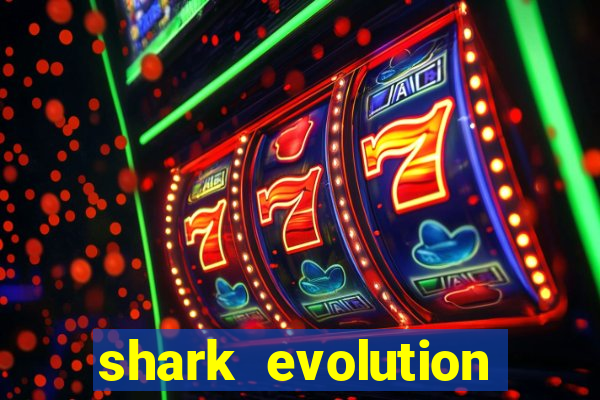 shark evolution dinheiro infinito